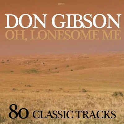 Don Gibson Oh, Lonesome Me - 80 Classic Tracks