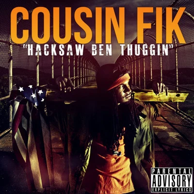 Cousin Fik Hacksaw Ben Thuggin