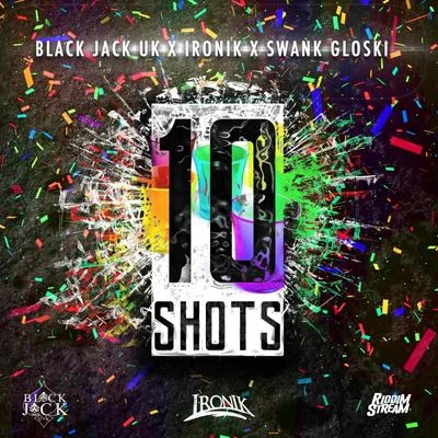 Black Jack UK/Ironik/Swank Gloski 10 Shots (feat. Ironik & Swank Gloski)