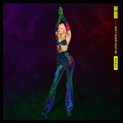 Zara Larsson Dont Worry Bout Me (Remixes)