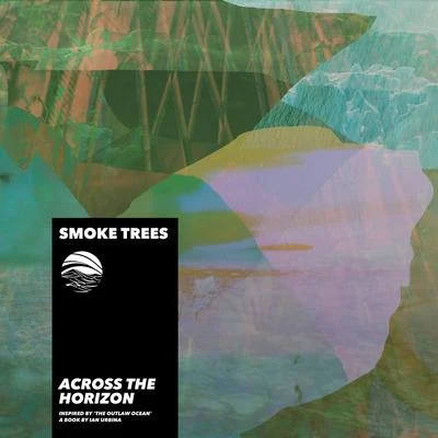 Smoke Trees/Ian Urbina Across the Horizon (Inspired by The Outlaw Ocean a book by Ian Urbina)