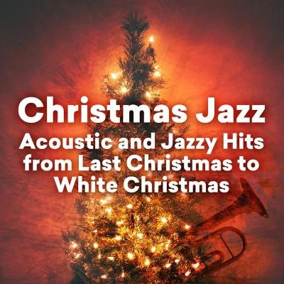 Chris Botti/Klazz Brothers/Cuba Percussion/The Piano Guys/Peter Hollens/David Archuleta Christmas Jazz - Acoustic and Jazzy Hits from Last Christmas to White Christmas