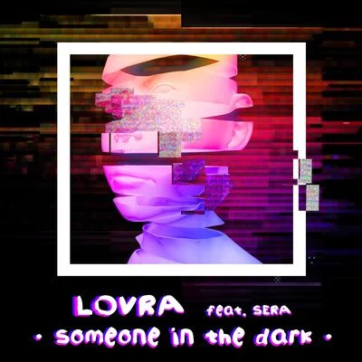 Sera/LOVRA Someone in the Dark