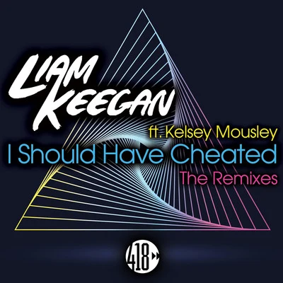 Kelsey Mousley/Liam Keegan I Should Have Cheated (The Remixes)