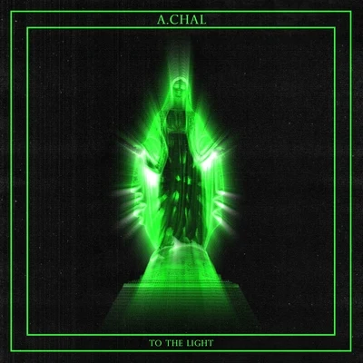 A.CHAL To the Light