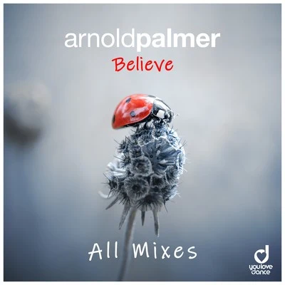 Arnold Palmer Believe (All Mixes)