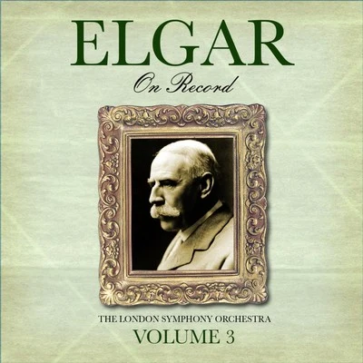 Edward Elgar/The London Symphony Orchestra Elgar On Record, Vol. 3