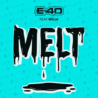 E-40/MILLA Melt