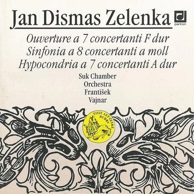 Suk Chamber Orchestra Zelenka: Ouverture a 7 Concertanti, Sinfonia a 8 Concertanti, Hypocondria a 7 Concertanti in A major