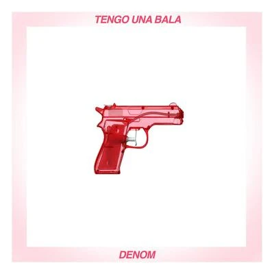 Denom Tengo una bala