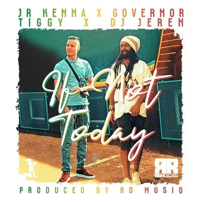 JR Kenna/Governor Tiggy/DJ Jeren If Not Today