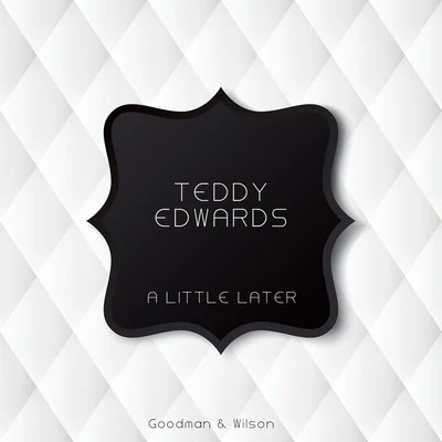 Teddy Edwards A Little Later