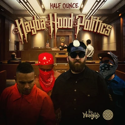 Half Ounce Nayba.Hood.Politics