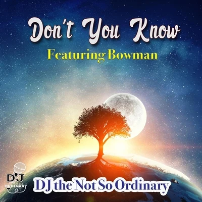 DJ the Not so Ordinary/Bowman Dont You Know (feat. Bowman)