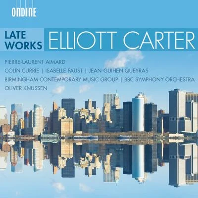 Bbc Symphony Orchestra CARTER, E.: Late Works (Aimard, Currie, I. Faust, Queyras, Birmingham Contemporary Music Group, BBC Symphony, O. Knussen)