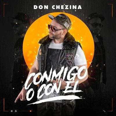 Don Chezina Conmigo o con el