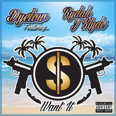 Dyelow/Rydah J Klyde Want It (feat. Rydah J Klyde)