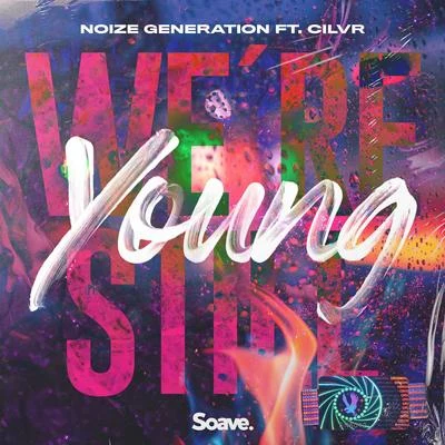 Noize Generation/CILVR Were Still Young (feat. CILVR)