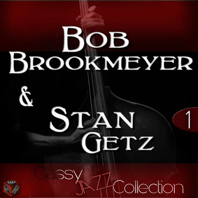 Bob Brookmeyer/Stan Getz/Bill Potts Classy Jazz Collection: Bob Brookmeyer & Stan Getz, Vol. 1