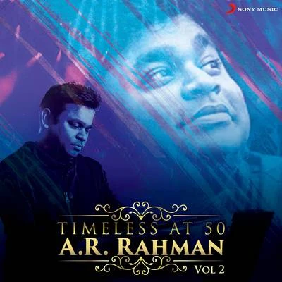 A.R. Rahman Timeless at 50 : A.R. Rahman, Vol. 2