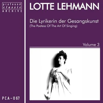 Lotte Lehmann Die Lyrikerin der Gesangskunst, Vol. 3