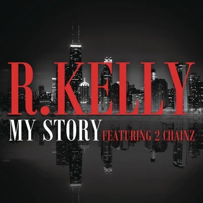 R. Kelly My Story (feat. 2 Chainz)