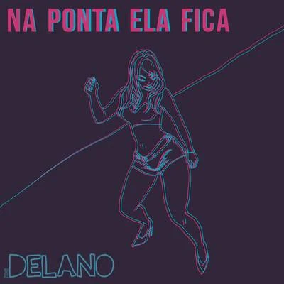 Delano Na Ponta Ela Fica