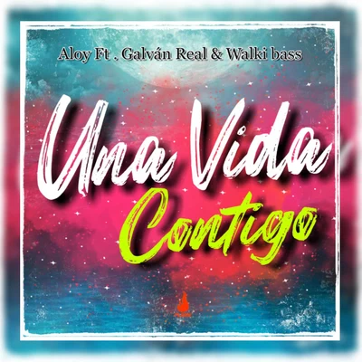 Galvan Real/Walki Bass/Aloy Una Vida Contigo