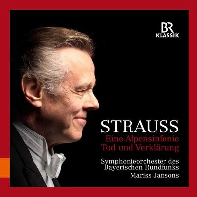 Symphonieorchester des Bayerischen Rundfunks/Mariss Jansons R. Strauss: Eine Alpensinfonie & Tod und Verklärung (Live)