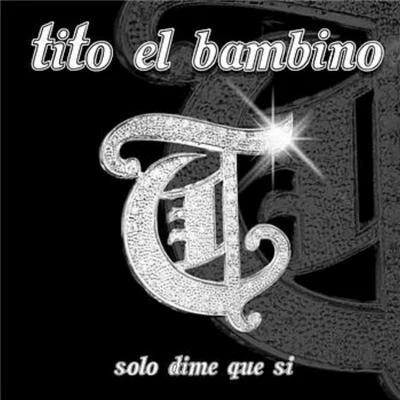 Tito el Bambino Solo Dime Que Si