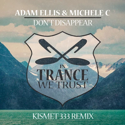 Adam Ellis/Michele C Don’t Disappear (Kismet 333 Remix)