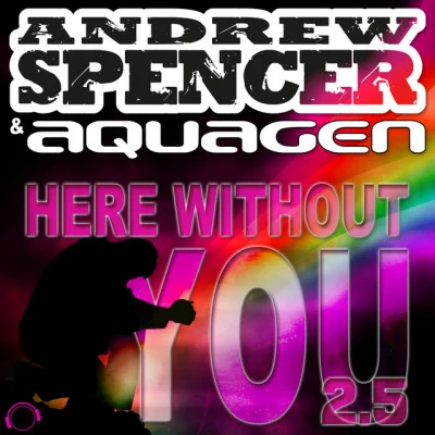 Andrew Spencer/Aquagen Here Without You 2.5