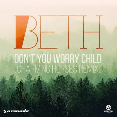 Beth Don't You Worry Child (Charming Horses Remix)