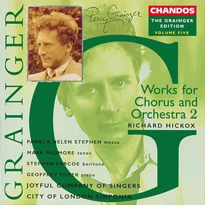 Richard Hickox GRAINGER, P.: Grainger Edition, Vol. 5: Works for Chorus and Orchestra (Hickox)