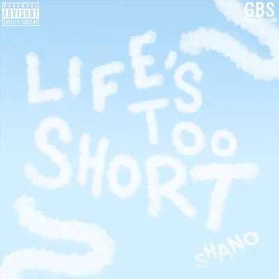 Shano Lifes Too Short