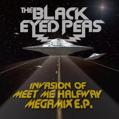 Black Eyed Peas Invasion Of Meet Me Halfway - Megamix E.P.