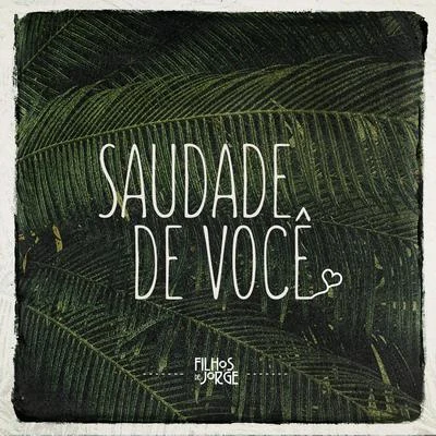 Filhos de Jorge Saudade de Você