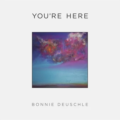 Bonnie Deuschle Youre Here