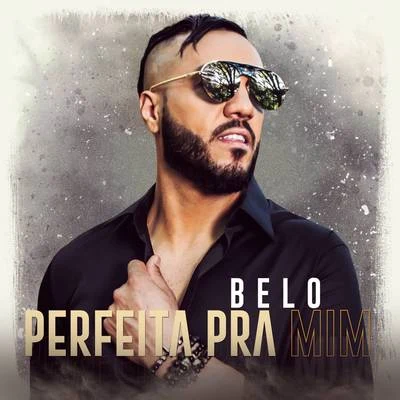 BélO Perfeita pra Mim