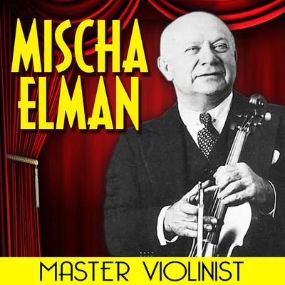 Mischa Elman Master Violinist