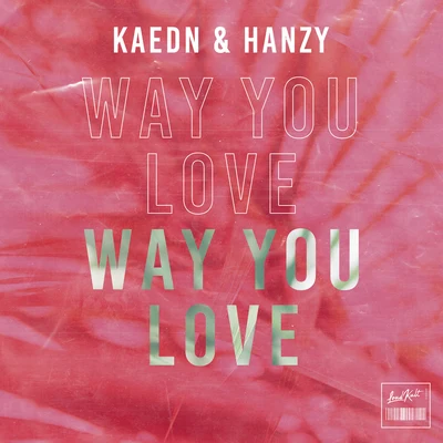 Kaedn/Hanzy Way You Love