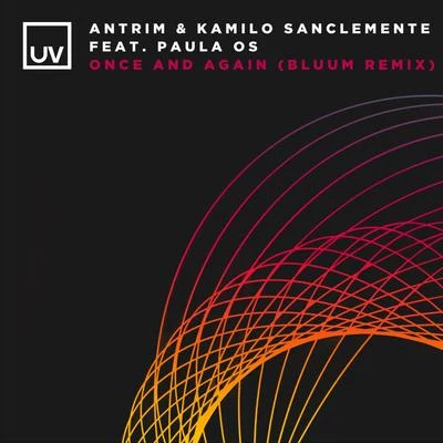 Kamilo Sanclemente/Antrim/Paula OS Once and Again (Bluum Remix)