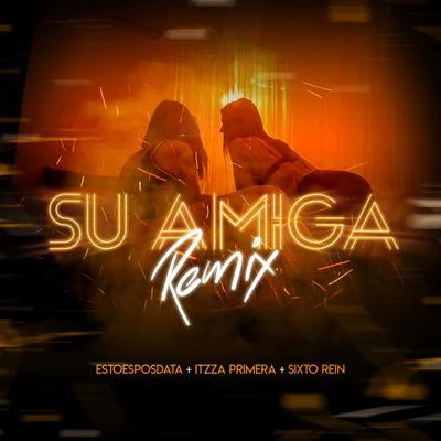 EstoeSPosdata/Sixto Rein/Itzza Primera Su Amiga (Remix)