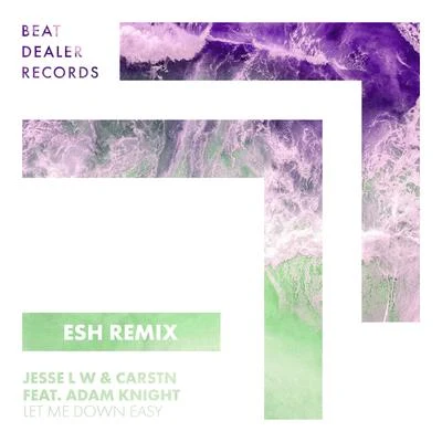 CARSTN/Jesse L W Let Me Down Easy (ESH Remix)