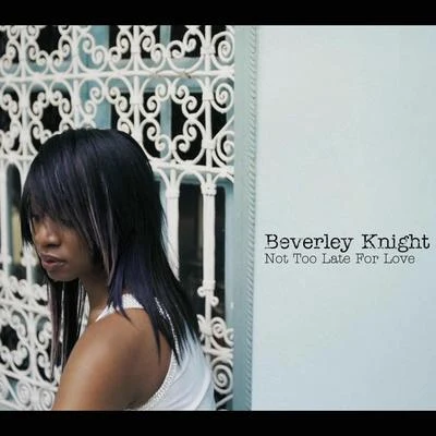 Beverley Knight Not Too Late For Love