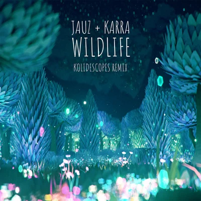 Kolidescopes/Karra/Jauz Wildlife (KOLIDESCOPES Remix)