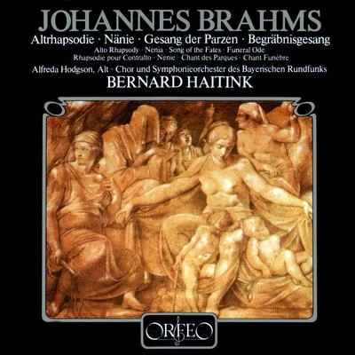 Bernard Haitink BRAHMS, J.: Alto RhapsodyNänieGesang der ParzenBegräbnisgesang (Hodgson, Bavarian Radio Symphony Chorus and Orchestra, Haitink)