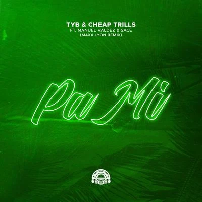 Tyb/Cheap Trills/Manuel Valdez/Sace Pa Mi (feat. Manuel Valdez & Sace) [Maxx Lyon Remix]