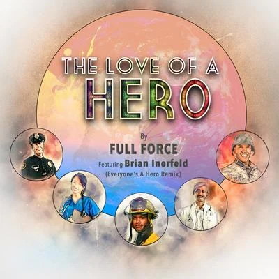 Full Force The Love of a Hero (feat. Brian Inerfeld) (Everyone's a Hero Remix)