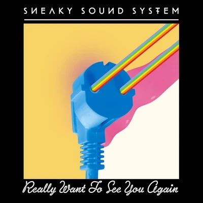 Sneaky Sound System Really Want To See You Again